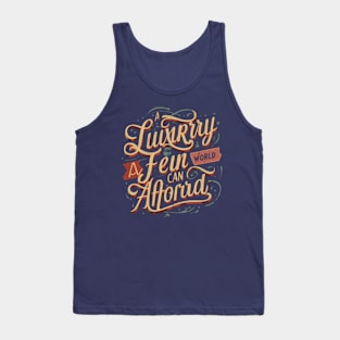 a luxury few can afford Tank Top